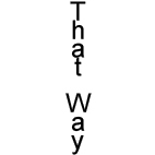 THAT WAY